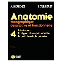 Anatomie T4 - L'abdomen, la région rétro-péritonéale, le petit bassin, le périnée