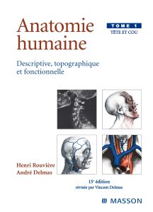 Anatomie humaine. Descriptive, topographique et fonctionnelle. Tête et cou