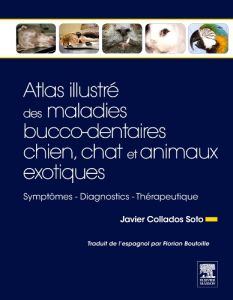 Atlas illustré des maladies bucco-dentaires - Chien, chat et animaux exotiques