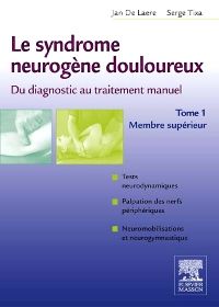 Le syndrome neurogène douloureux. Du diagnostic au traitement manuel - Tome 1