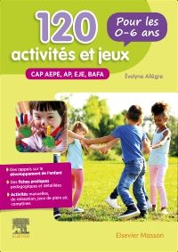 120 activités et jeux pour les 0-6 ans