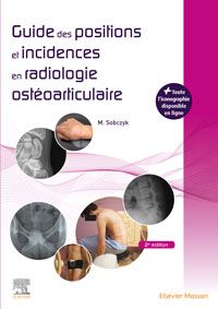 Guide des positions et incidences en radiologie ostéoarticulaire