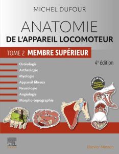 Anatomie de l'appareil locomoteur - Tome 2. Membre supérieur