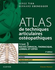 Atlas de techniques articulaires ostéopathiques. Tome 3 : rachis cervical, thoracique, lombal et côtes