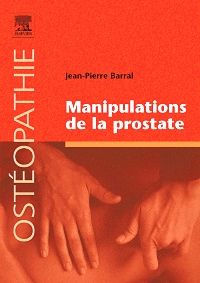 Manipulations de la prostate 1e Kinésithérapeutes Ostéopathe Livre Jean-Pierre Barral