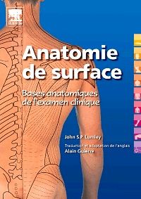 Anatomie de surface. Bases anatomiques de l'examen clinique 1e Anatomie Livre John S.P. Lumley, Alain Guierre