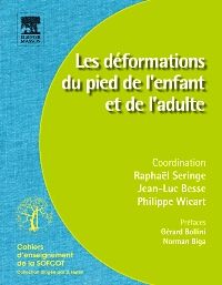 Les déformations du pied de l?enfant et de l?adulte 1e Pédicure Podologue Livre Raphaël Seringe, Jean-Luc Besse, Philippe Wicart, SOFCOT