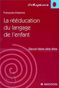 La rééducation du langage de l'enfant 1e Orthophoniste Livre Françoise Estienne