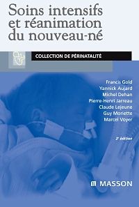 Soins intensifs et réanimation du nouveau-né 2e Pédiatrie Livre Francis Gold, Yannick Aujard, Michel Dehan, Claude Lejeune, Guy Moriette, Marcel Voyer