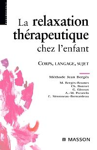 La relaxation thérapeutique chez l'enfant 3e Psychiatrie Livre Marika Bergès-Bounes, Christine Bonnet, Geneviève Ginoux, Anne-Marie Pecarelo, Corinne Sironneau-Bernardeau
