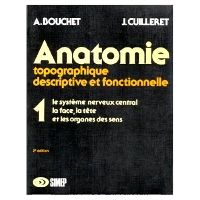 Anatomie T1 - Le système nerveux central, la face, la tête et les organes des sens 2e PASS/LAS Livre Alain Bouchet, Jacques Cuilleret
