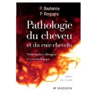 Pathologie du cheveu et du cuir chevelu 1e Dermatologie/Vénérologie Livre Pierre Bouhanna, Pascal Reygagne