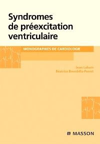 Syndromes de préexcitation ventriculaire 1e Cardiologie/Médecine vasculaire Livre Jean Laham, Béatrice Brembilla-Perrot