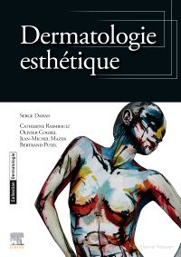 Dermatologie esthétique 1e Chirurgie plastique Livre Serge Dahan, Olivier Cogrel, Jean-Michel Mazer, Bertrand Pusel, Catherine Raimbault-Gérard