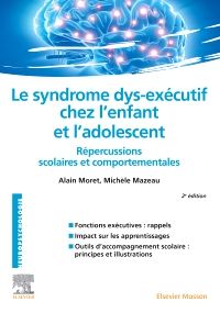 Le syndrome dys-exécutif chez l'enfant et l'adolescent 2e Neurologie/neuropsychologie Livre Alain Moret, Michèle Mazeau