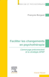 Faciliter les changements en psychothérapie 1e Psychiatrie Livre François Borgeat