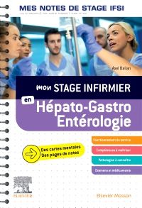 Mon stage infirmier en Hépato-Gastro-Entérologie. Mes notes de stage IFSI 1e Paramédical Livre Axel Balian