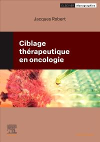 Ciblage thérapeutique en oncologie 1e Cancérologie Livre Jacques Robert