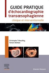 Guide pratique d'échocardiographie transœsophagienne 1e Cardiologie/Médecine vasculaire Livre Christophe Tribouilloy, Yohann Bohbot