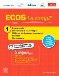 ECOS La compil' 1 - Dermatologie/Endocrinologie-Diabétologie/MPR/Nutrition/Rhumatologie 1e ECOS Livre Florent Amatore, (CEEDMM) Collège des enseignants d'endocrinologie, diabète et maladies métaboliques, COFEMER, Collège des Enseignants de Nutrition, COFER