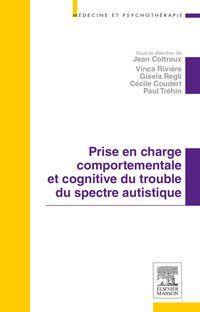 Prise en charge comportementale et cognitive du trouble du spectre autistique 1e Psychiatrie Livre Jean Cottraux, Cécile Coudert, Gisela Regli, Vinca Rivière, Paul Tréhin