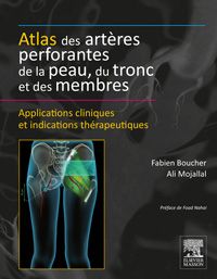 Atlas des artères perforantes de la peau, du tronc et des membres 1e Chirurgie plastique Livre Fabien Boucher, Alain Ali Mojallal
