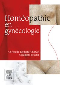Homéopathie en gynécologie 1e Médecines complémentaires Livre Christelle Besnard-Charvet, Claudette Rocher