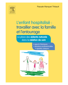 L'enfant hospitalisé : travailler avec la famille et l'entourage