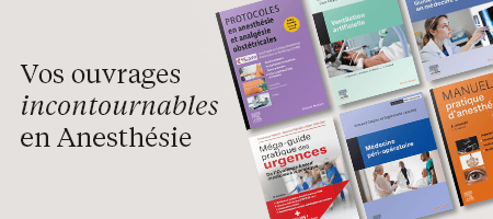 Vos ouvrages incontournables en Anesthésie