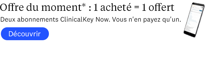 Offre du moment : 1 acheté = 1 offert. Deux abonnements ClinicalKey Now. Vous n'en payer qu'un. Offre du moment : 1 acheté = 1 offert. Deux abonnements ClinicalKey Now. Vous n'en payer qu'un.