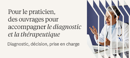 Pour le praticien, des ouvrages pour accompagner dans la d&eacute;marche diagnostique et th&eacute;rapeutique