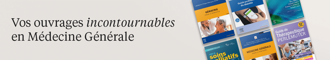 Vos ouvrages incontournables en Médecine Générale Vos ouvrages incontournables en Médecine Générale