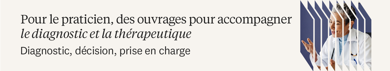 Pour le praticien, des ouvrages pour accompagner dans la d&eacute;marche diagnostique et th&eacute;rapeutique