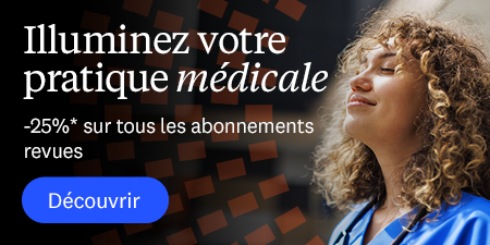 Illuminez votre pratique médicale. -25% sur tous les abonnements revues