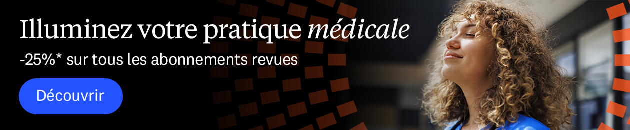 Illuminez votre pratique médicale. -25% sur tous les abonnements revues
